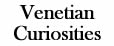 Venetian Curiosities